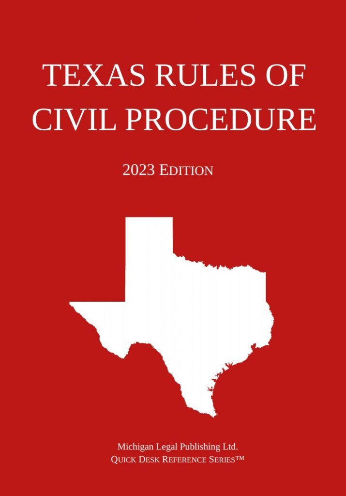 2023 Texas Rules of Civil Procedure Michigan Legal Publishing Ltd.